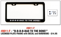 License Plate Frame With B-B-B-B-BAD TO THE BONE! White And Black Decal